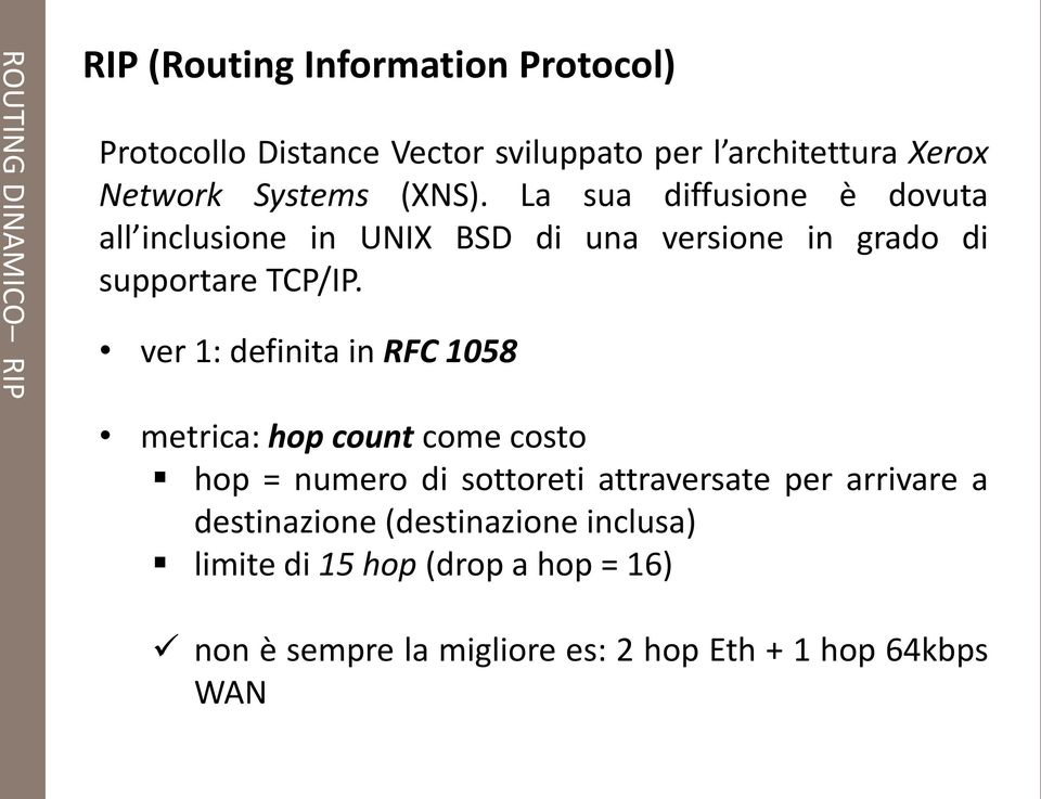 La sua diffusione è dovuta all inclusione in UNIX BSD di una versione in grado di supportare TCP/IP.