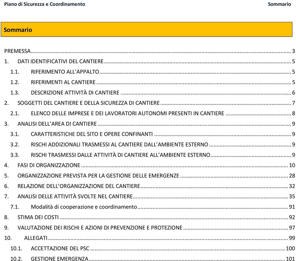 .. 9 3.2. RISCHI ADDIZIONALI TRASMESSI AL CANTIERE DALL AMBIENTE ESTERNO... 9 3.3. RISCHI TRASMESSI DALLE ATTIVITÀ DI CANTIERE ALL AMBIENTE ESTERNO... 9 4. FASI DI ORGANIZZAZIONE... 10 5.