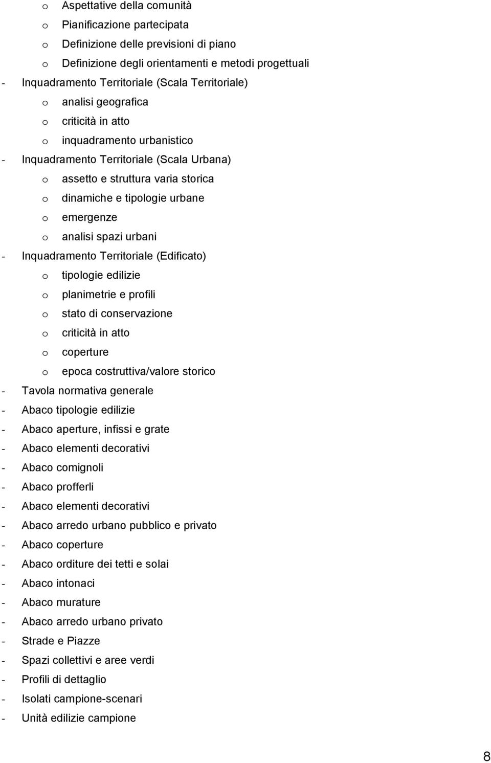 emergenze o analisi spazi urbani - Inquadramento Territoriale (Edificato) o tipologie edilizie o planimetrie e profili o stato di conservazione o criticità in atto o coperture o epoca