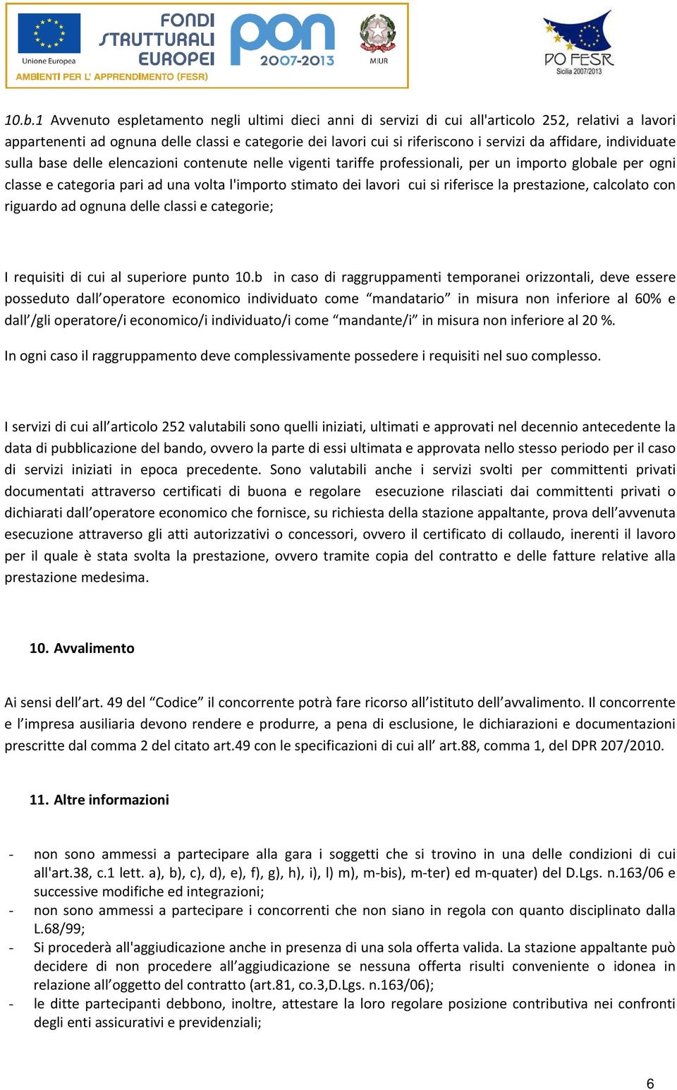 si riferisce la prestazione, calcolato con riguardo ad ognuna delle classi e categorie; I requisiti di cui al superiore punto 10.