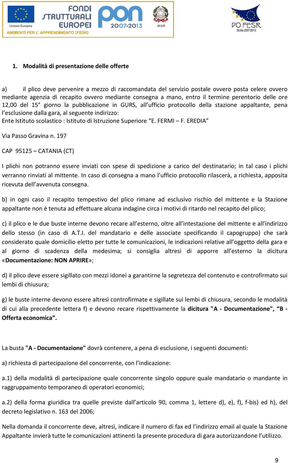 Istituto scolastico : Istituto di Istruzione Superiore E. FERMI F. EREDIA Via Passo Gravina n.