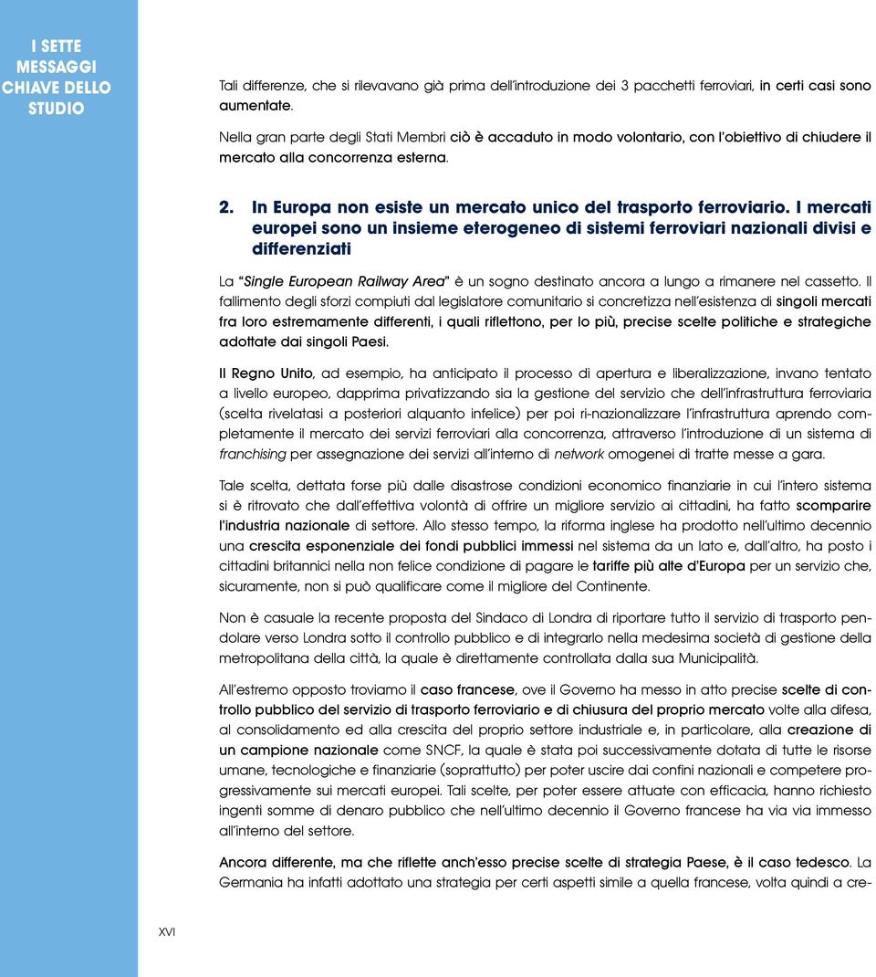 In Europa non esiste un mercato unico del trasporto ferroviario.