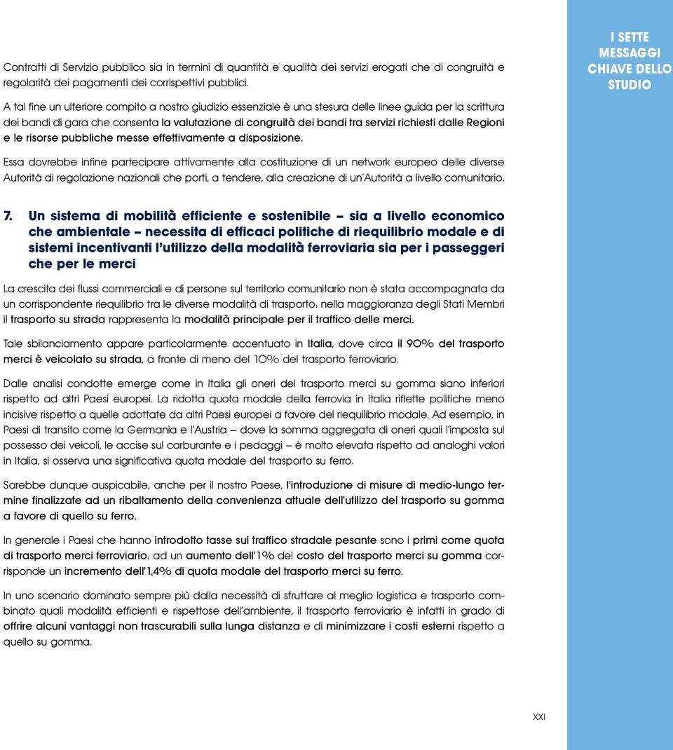 richiesti dalle Regioni e le risorse pubbliche messe effettivamente a disposizione.