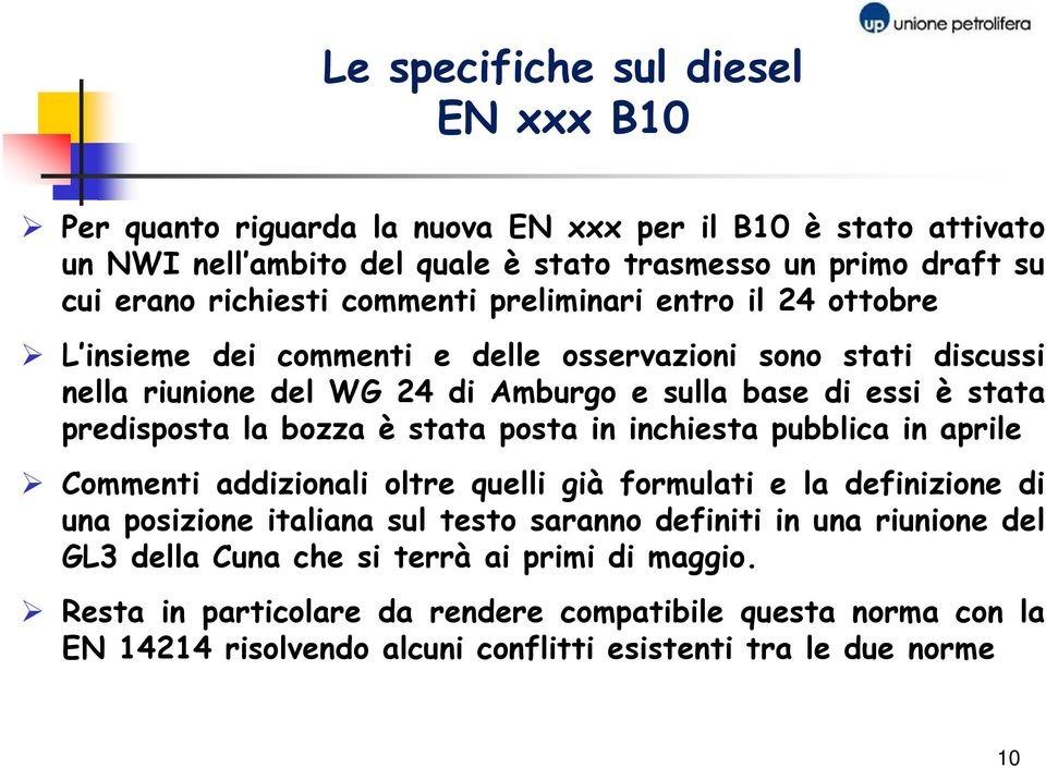 bozza è stata posta in inchiesta pubblica in aprile Commenti addizionali oltre quelli già formulati e la definizione di una posizione italiana sul testo saranno definiti in una