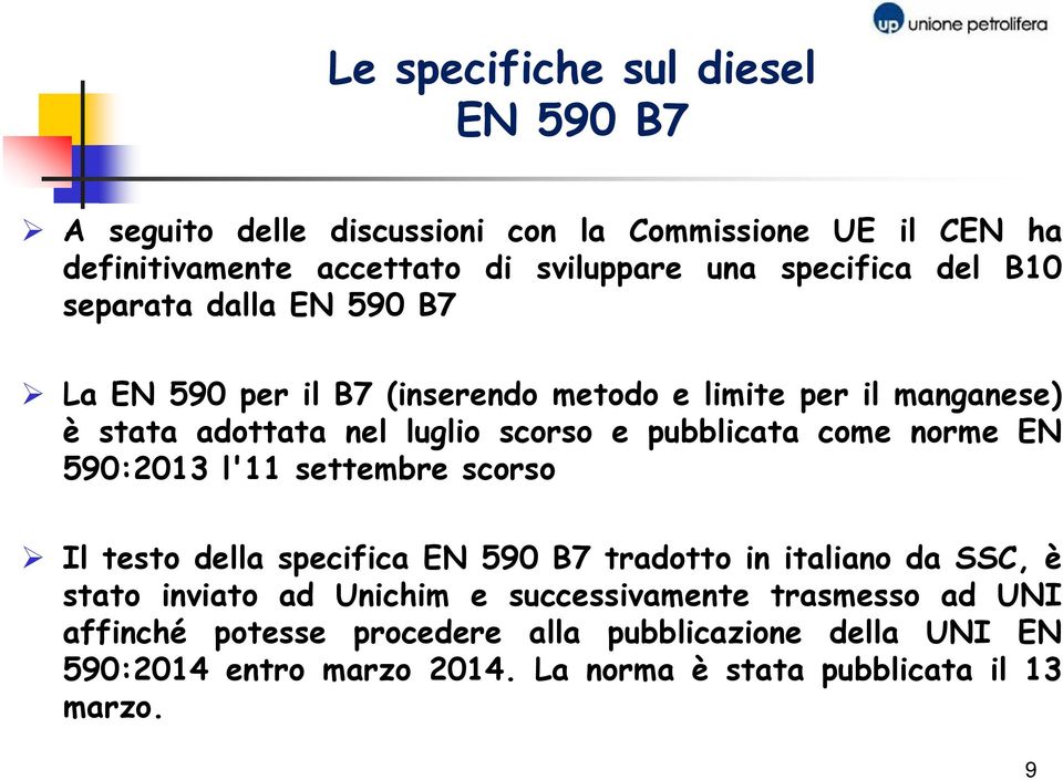 come norme EN 590:2013 l'11 settembre scorso Il testo della specifica EN 590 B7 tradotto in italiano da SSC, è stato inviato ad Unichim e