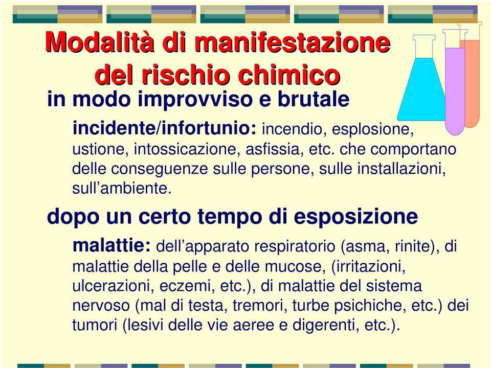 dopo un certo tempo di esposizione malattie: dell apparato respiratorio (asma, rinite), di malattie della pelle e delle mucose,