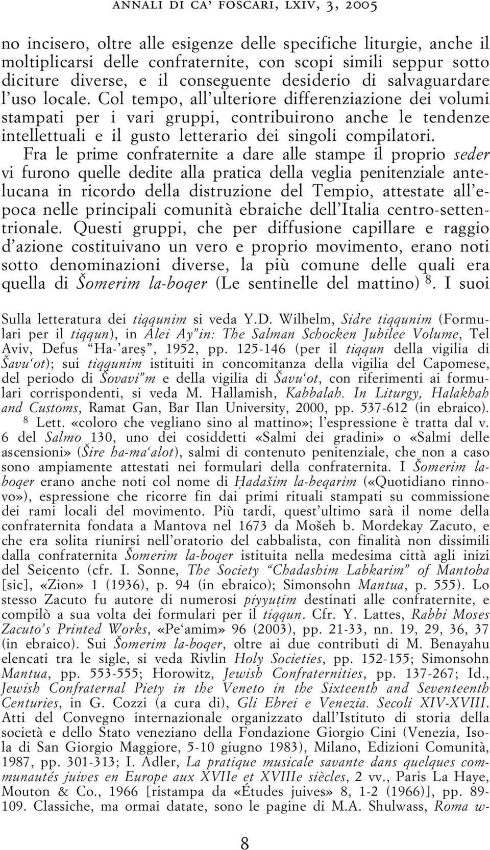 Col tempo, all ulteriore differenziazione dei volumi stampati per i vari gruppi, contribuirono anche le tendenze intellettuali e il gusto letterario dei singoli compilatori.