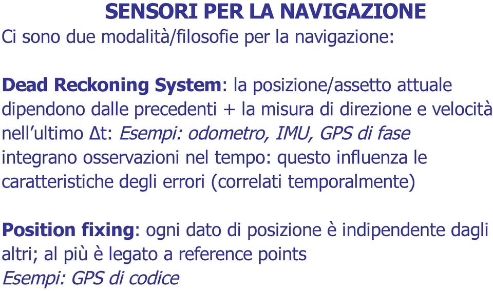 odometro, IMU, GPS di fase integrano osservazioni nel tempo: questo influenza le caratteristiche degli errori