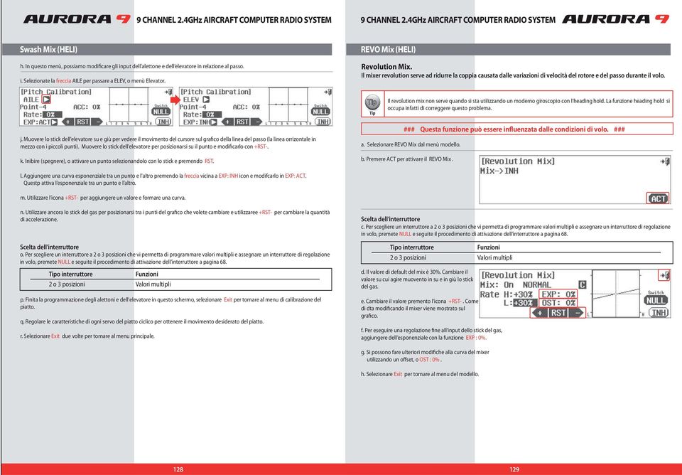 Il revolution mix non serve quando si sta utilizzando un moderno giroscopio con l heading hold. La funzione heading hold si occupa infatti di correggere questo problema. +RST-. RST.