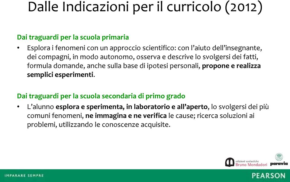 propone e realizza semplici esperimenti.