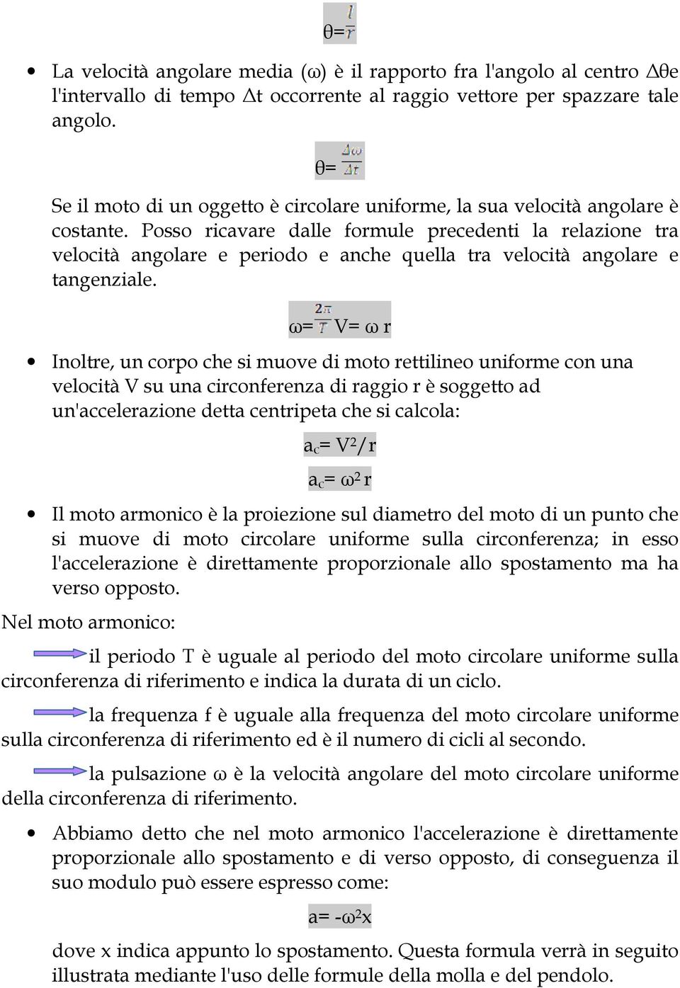 Posso ricavare dalle formule precedenti la relazione tra velocità angolare e periodo e anche quella tra velocità angolare e tangenziale.