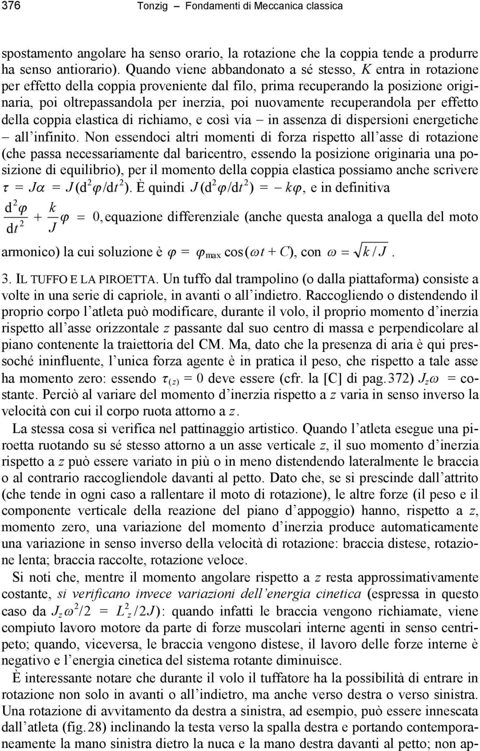 recuperandola per effetto della coppia elastica di richiamo, e così via in assenza di dispersioni energetiche all infinito.