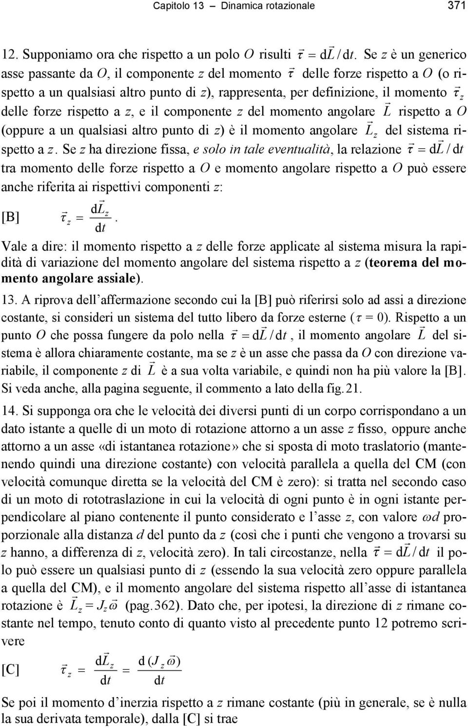 rispetto a z, e il componente z del momento angolare L rispetto a O (oppure a un qualsiasi altro punto di z) è il momento angolare L z del sistema rispetto a z.