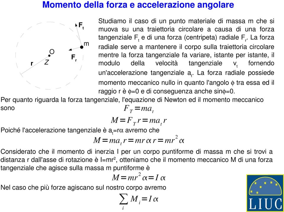 un punto materale d massa m che s muova su una traettora crcolare a causa d una forza tangenzale F t e d una forza (centrpeta) radale F r.