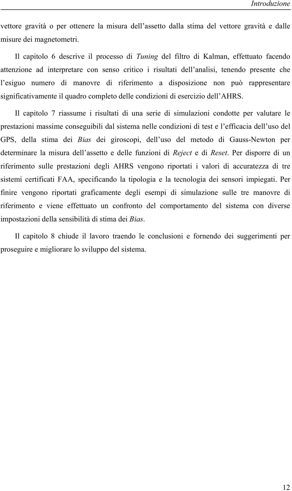 manovre di riferimento a disposizione non può rappresentare significativamente il quadro completo delle condizioni di esercizio dell AHRS.