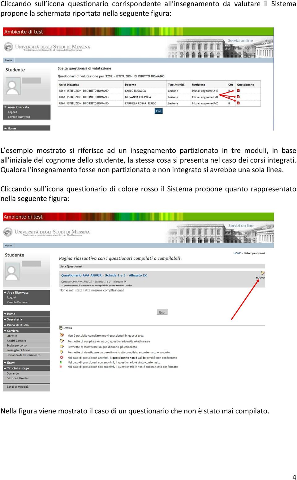 dei corsi integrati. Qualora l insegnamento fosse non partizionato e non integrato si avrebbe una sola linea.