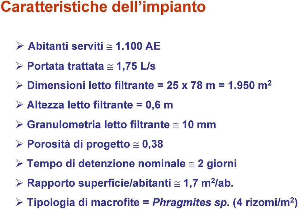 950 m 2 Altezza letto filtrante = 0,6 m Granulometria letto filtrante 10 mm Porosità di