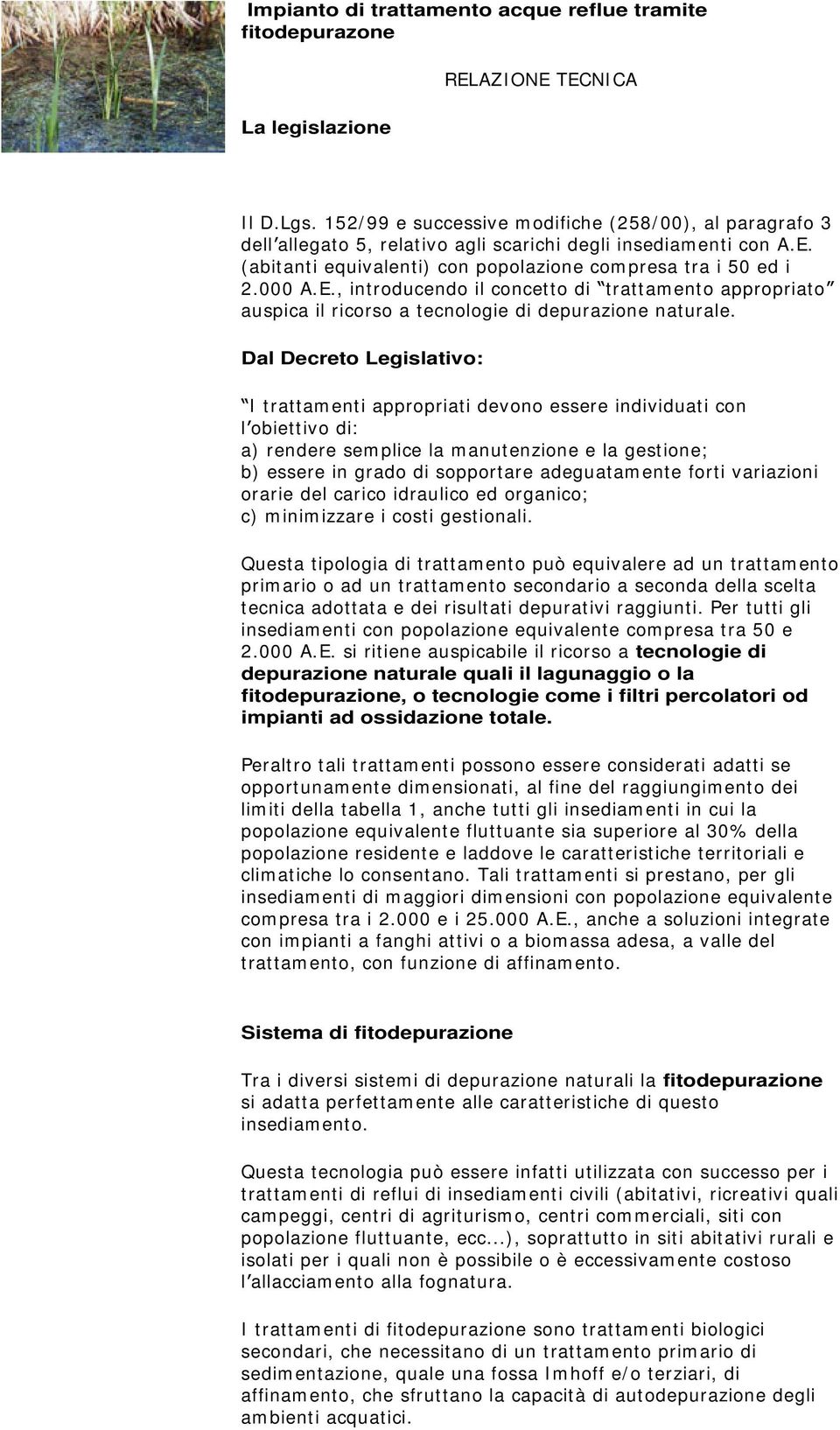 (abitanti equivalenti) con popolazione compresa tra i 50 ed i 2.000 A.E., introducendo il concetto di trattamento appropriato auspica il ricorso a tecnologie di depurazione naturale.