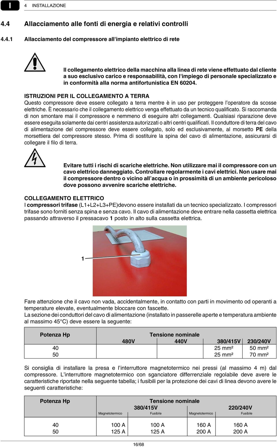 ISTRUZIONI PER IL COLLEGAMENTO A TERRA Questo compressore deve essere collegato a terra mentre è in uso per proteggere l operatore da scosse elettriche.