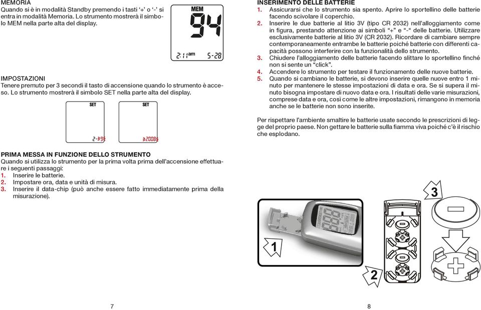 Assicurarsi che lo strumento sia spento. Aprire lo sportellino delle batterie facendo scivolare il coperchio. 2.