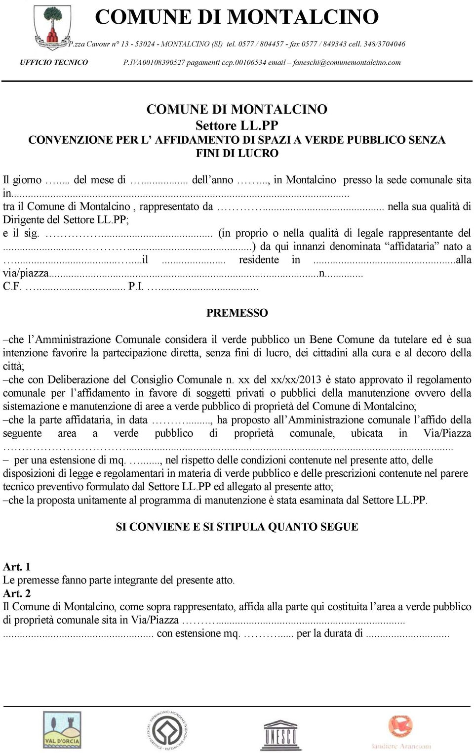 .., in Montalcino presso la sede comunale sita in... tra il Comune di Montalcino, rappresentato da... nella sua qualità di Dirigente del Settore LL.PP; e il sig.