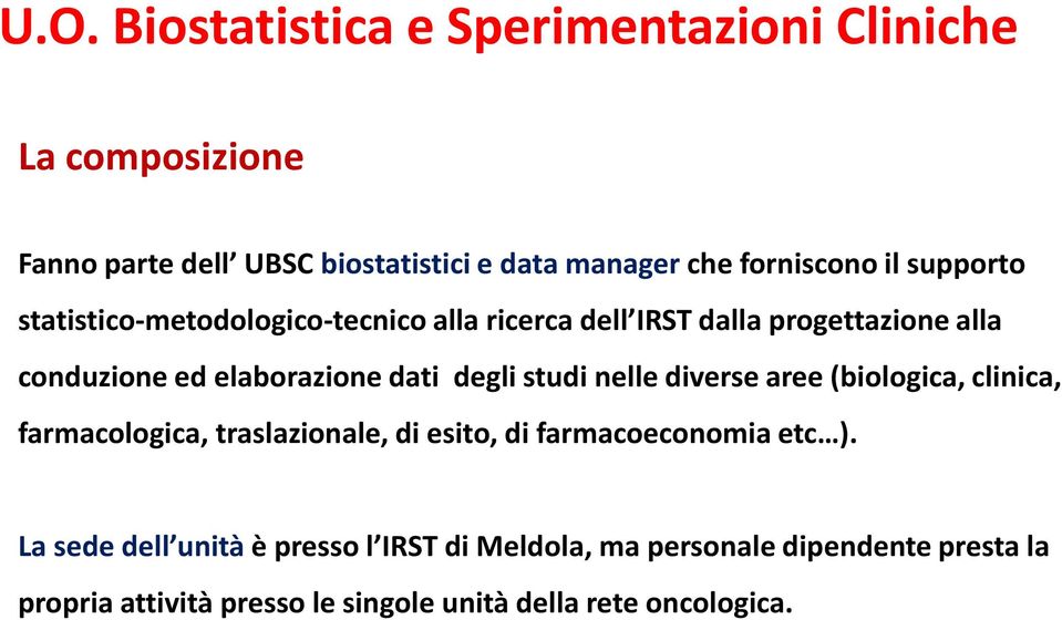 degli studi nelle diverse aree (biologica, clinica, farmacologica, traslazionale, di esito, di farmacoeconomia etc ).