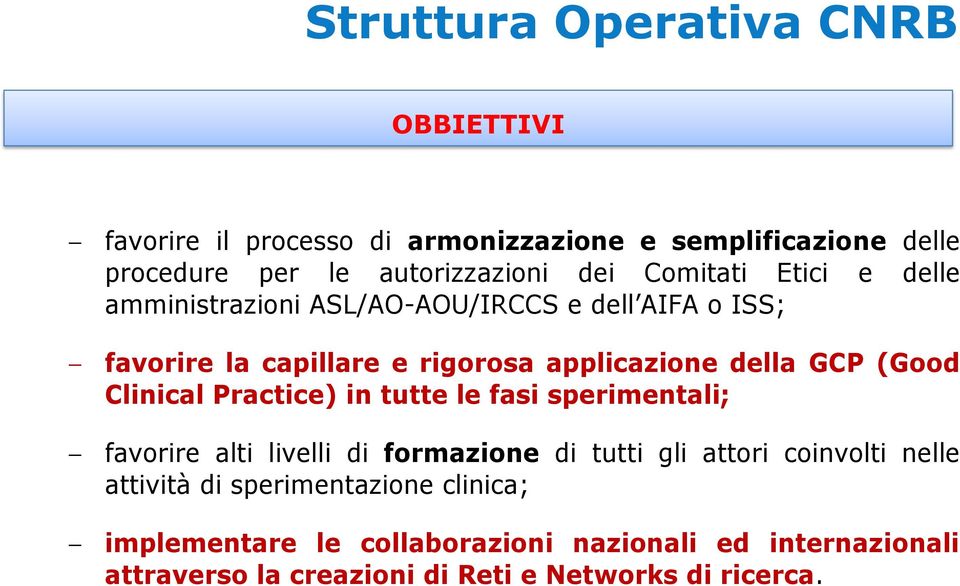 (Good Clinical Practice) in tutte le fasi sperimentali; favorire alti livelli di formazione di tutti gli attori coinvolti nelle