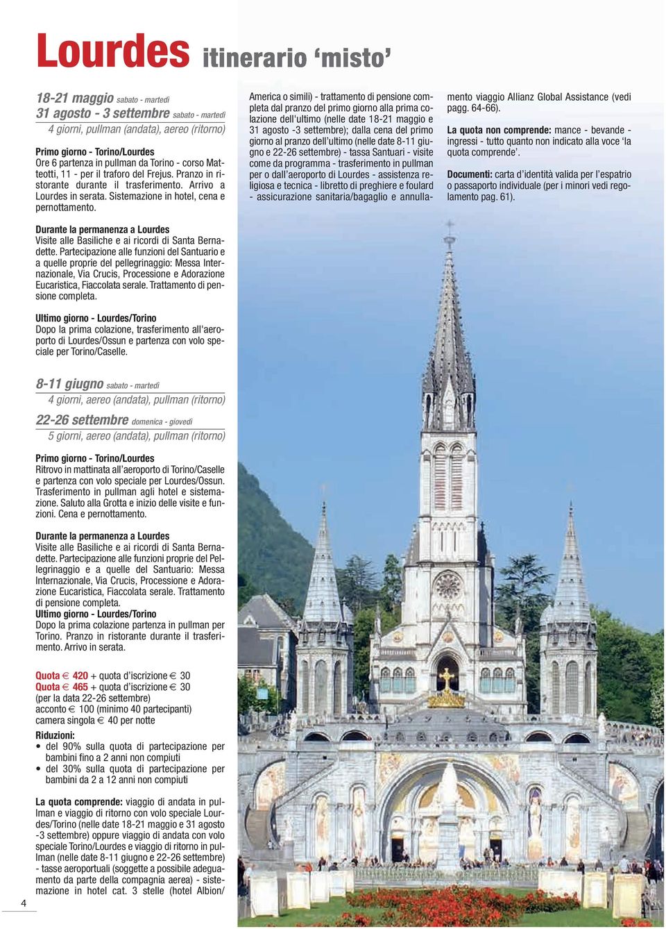 Durante la permanenza a Lourdes Visite alle Basiliche e ai ricordi di Santa Bernadette.