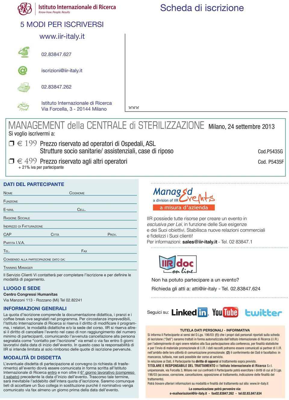 262 Istituto Internazionale di Ricerca Via Forcella, 3-20144 Milano MANAGEMENT della CENTRALE di STERILIZZAZIONE Milano, 24 settembre 2013 Sì voglio iscrivermi a: 199 Prezzo riservato ad operatori di