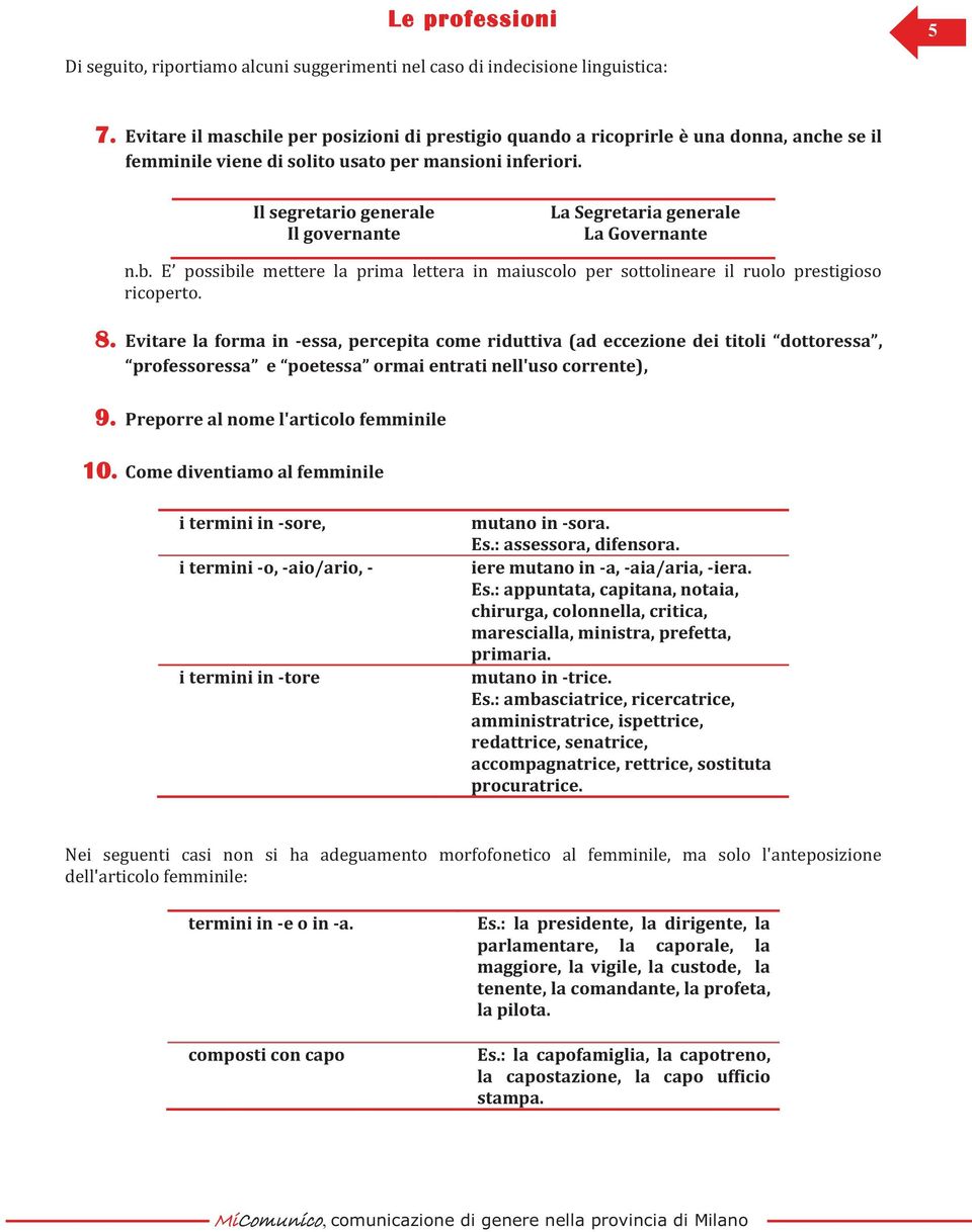 Il segretario generale Il governante La Segretaria generale La Governante n.b. E possibile mettere la prima lettera in maiuscolo per sottolineare il ruolo prestigioso ricoperto. 8.