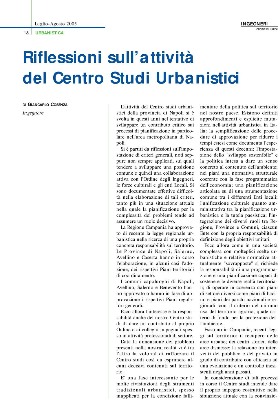 Si è partiti da riflessioni sull'impostazione di criteri generali, noti seppure non sempre applicati, sui quali tendere a sviluppare una posizione comune e quindi una collaborazione attiva con