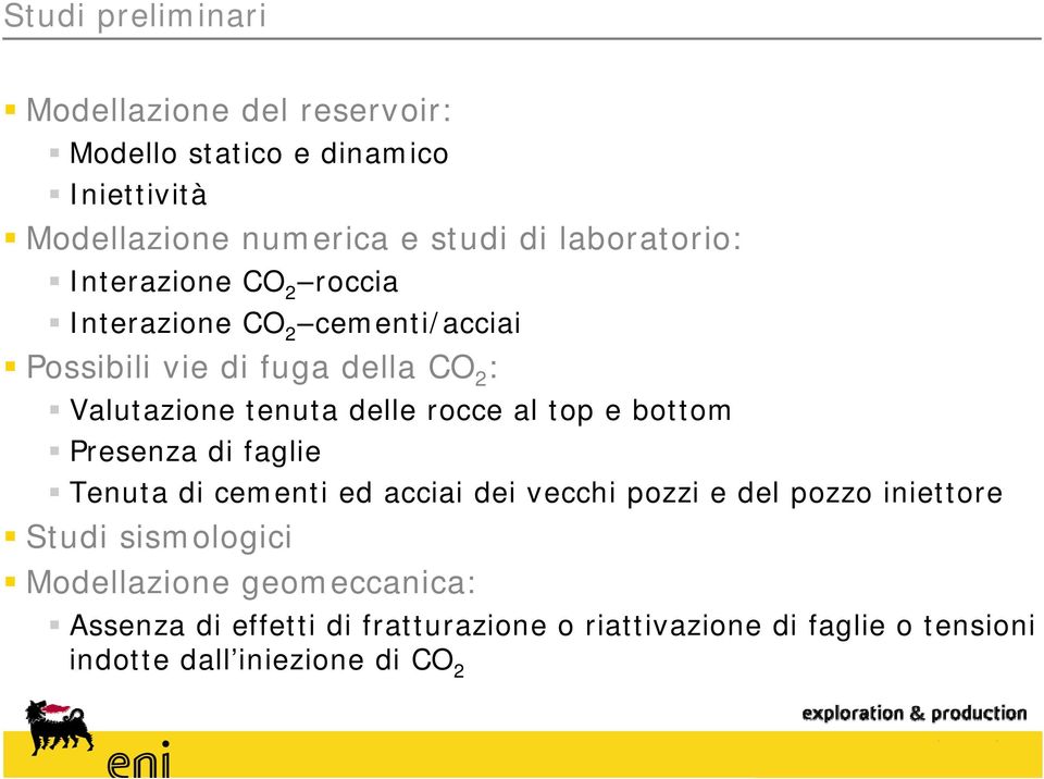 delle rocce al top e bottom Presenza di faglie Tenuta di cementi ed acciai dei vecchi pozzi e del pozzo iniettore Studi