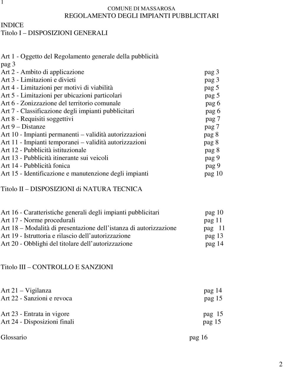 Classificazione degli impianti pubblicitari pag 6 Art 8 - Requisiti soggettivi pag 7 Art 9 Distanze pag 7 Art 10 - Impianti permanenti validità autorizzazioni pag 8 Art 11 - Impianti temporanei