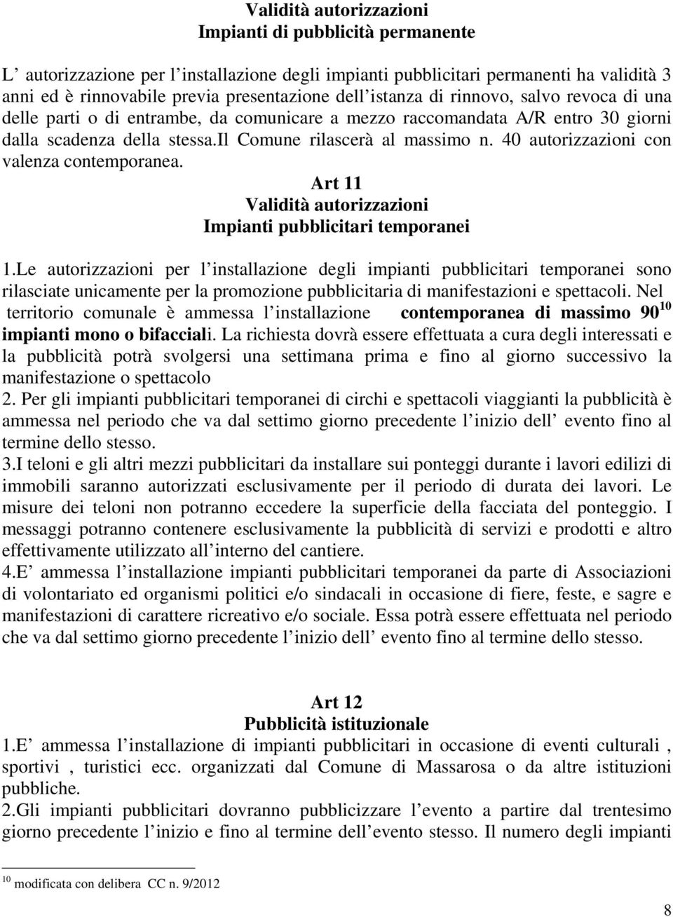 40 autorizzazioni con valenza contemporanea. Art 11 Validità autorizzazioni Impianti pubblicitari temporanei 1.