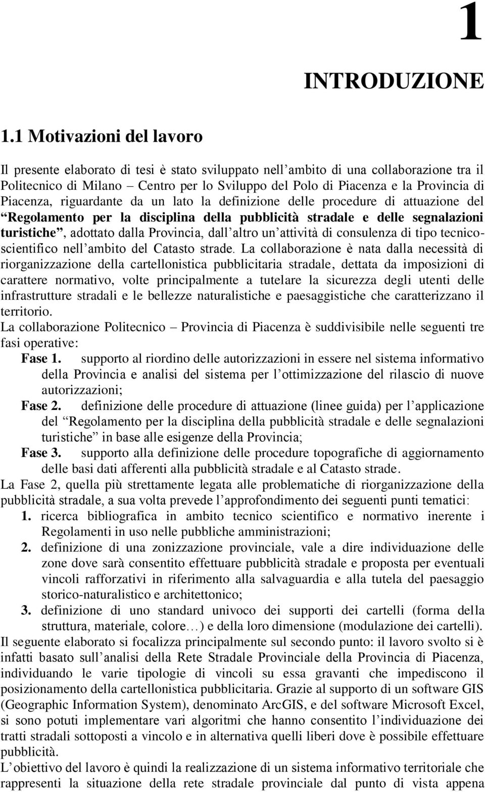 Piacenza, riguardante da un lato la definizione delle procedure di attuazione del Regolamento per la disciplina della pubblicità stradale e delle segnalazioni turistiche, adottato dalla Provincia,