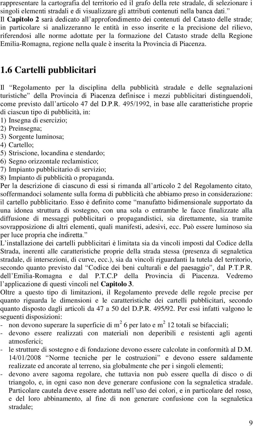 adottate per la formazione del Catasto strade della Regione Emilia-Romagna, regione nella quale è inserita la Provincia di Piacenza. 1.