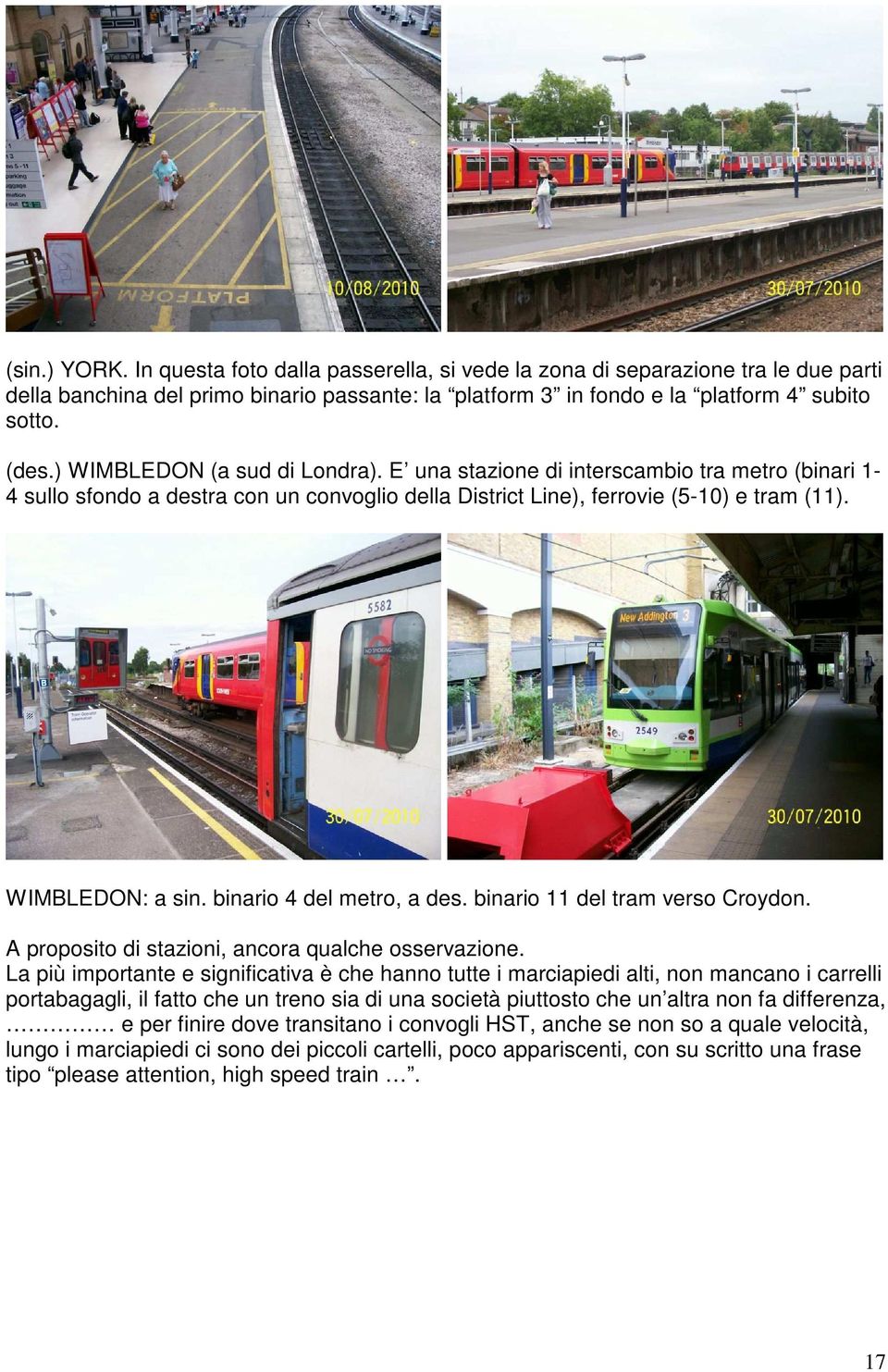 binario 4 del metro, a des. binario 11 del tram verso Croydon. A proposito di stazioni, ancora qualche osservazione.