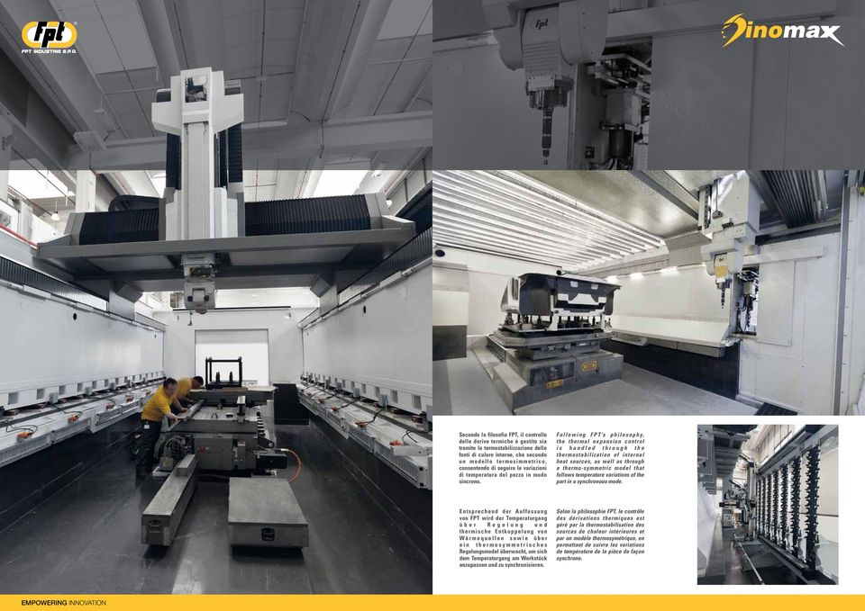 Following FPT s philosophy, the thermal expansion control is handled through the thermostabilization of internal heat sources, as well as through a thermo-symmetric model that follows temperature