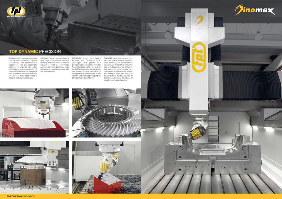 DINOMAX can be customized with a wide range of options and solutions, following particular needs of different industries such as aerospace components, power generation parts, high accuracy machining,