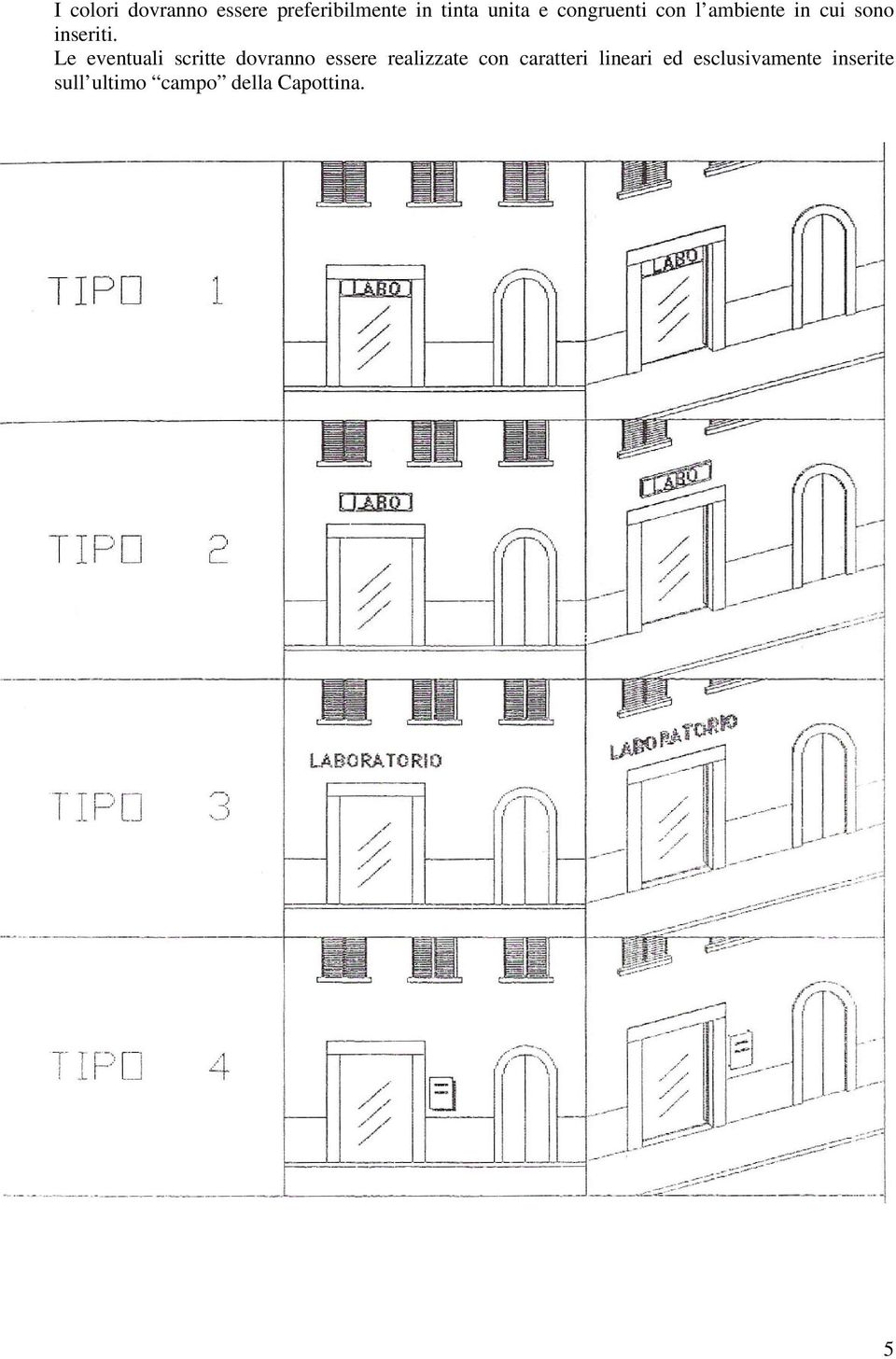 Le eventuali scritte dovranno essere realizzate con