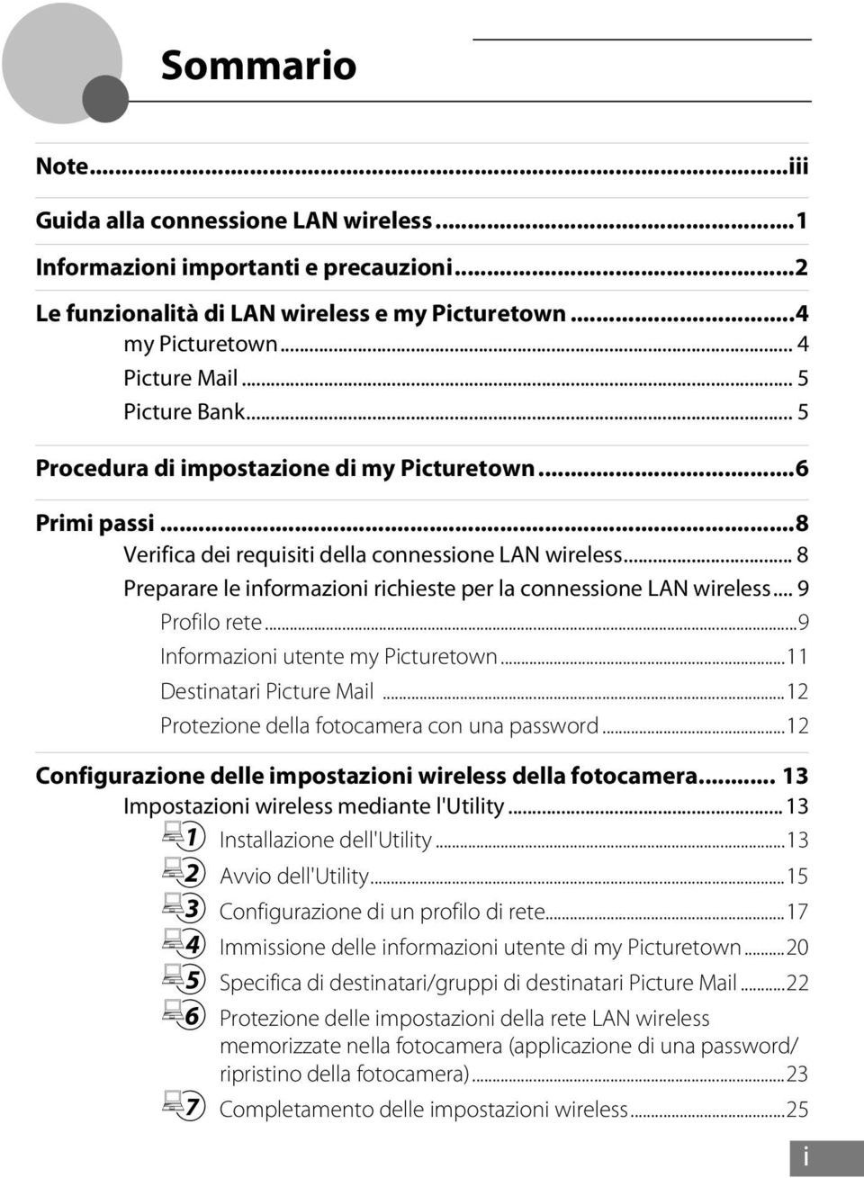 .. 8 Preparare le informazioni richieste per la connessione LAN wireless... 9 Profilo rete...9 Informazioni utente my Picturetown...11 Destinatari Picture Mail.