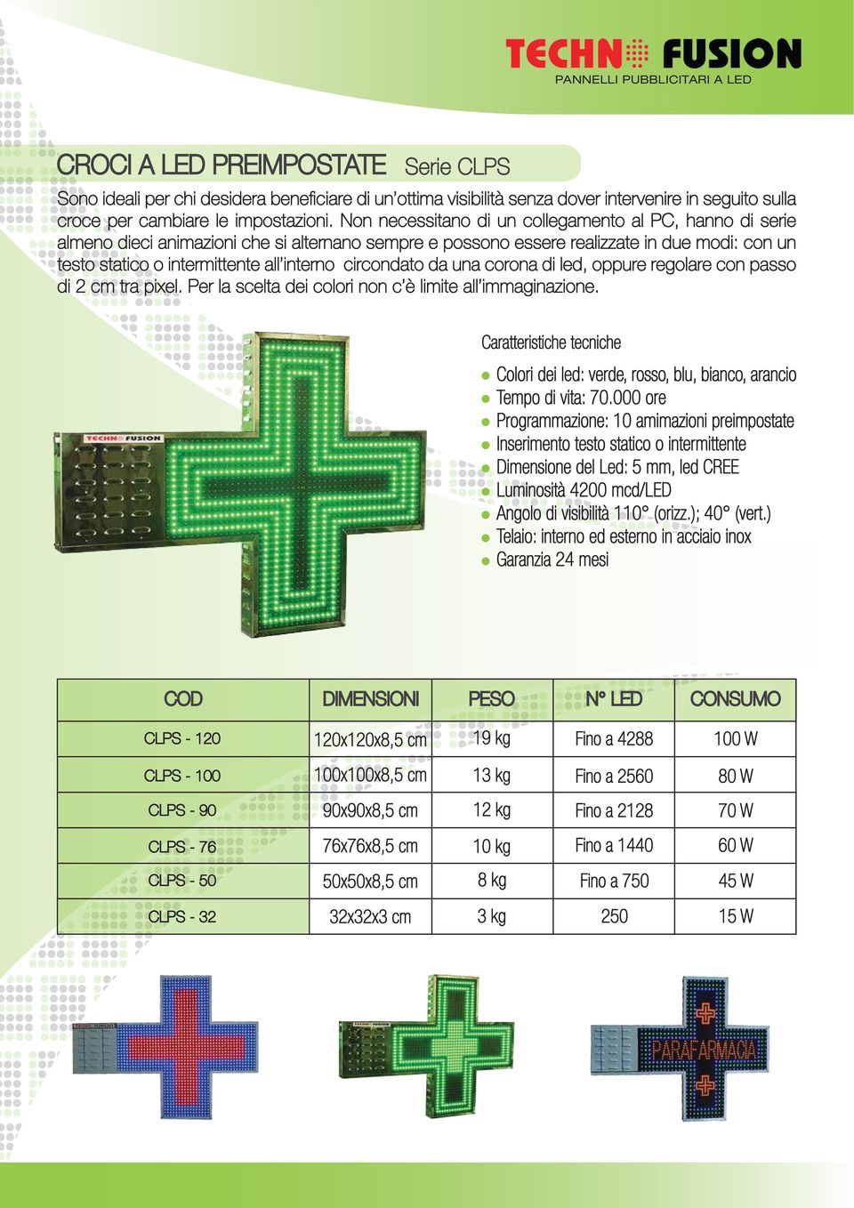 circondato da una corona di led, oppure regolare con passo di 2 cm tra pixel. Per la scelta dei colori non c è limite all immaginazione.