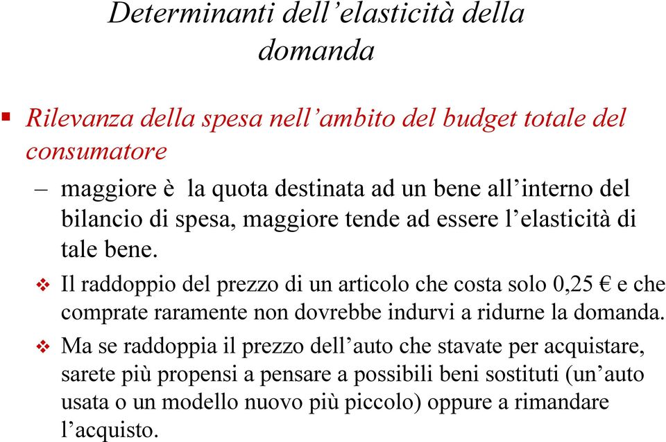 Il raddoppio del prezzo di un articolo che costa solo 0,25 e che comprate raramente non dovrebbe indurvi a ridurne la domanda.