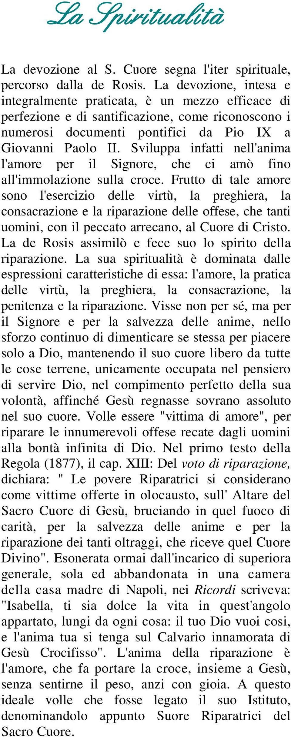 Sviluppa infatti nell'anima l'amore per il Signore, che ci amò fino all'immolazione sulla croce.