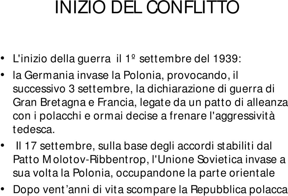 decise a frenare l'aggressività tedesca.