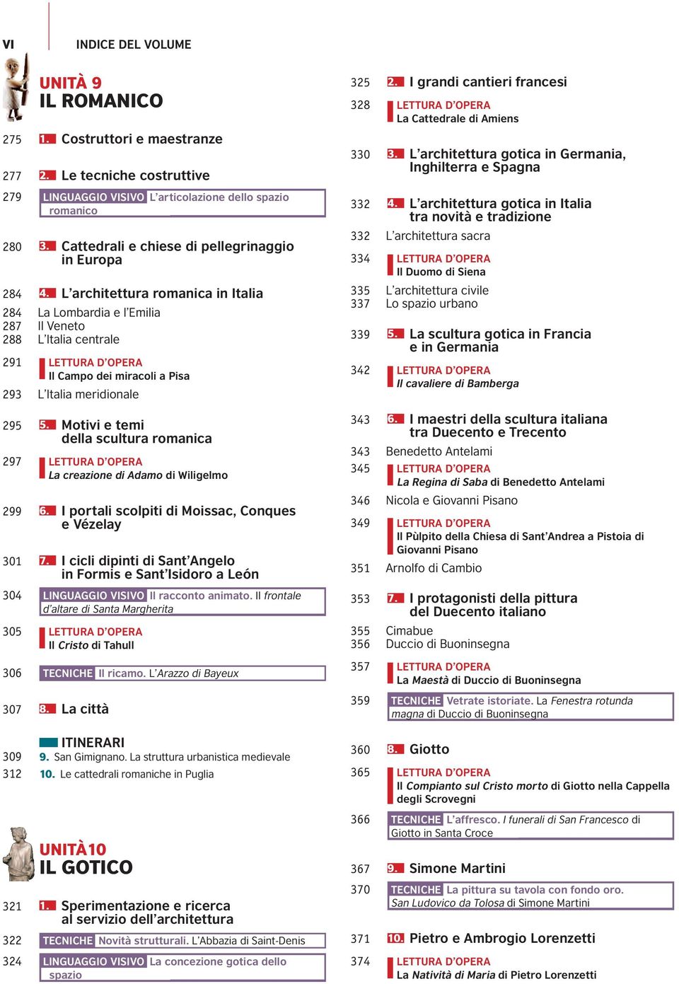 L architettura romanica in Italia 284 La Lombardia e l Emilia 287 Il Veneto 288 L Italia centrale 291 LETTURA D OPERA Il Campo dei miracoli a Pisa 293 L Italia meridionale 295 5.