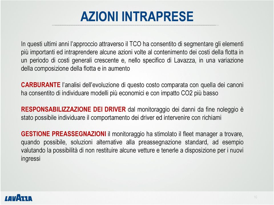 comparata con quella dei canoni ha consentito di individuare modelli più economici e con impatto CO2 più basso RESPONSABILIZZAZIONE DEI DRIVER dal monitoraggio dei danni da fine noleggio è stato