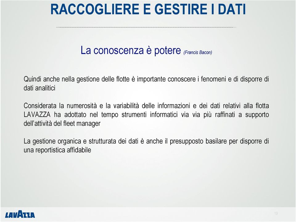 relativi alla flotta LAVAZZA ha adottato nel tempo strumenti informatici via via più raffinati a supporto dell attività del