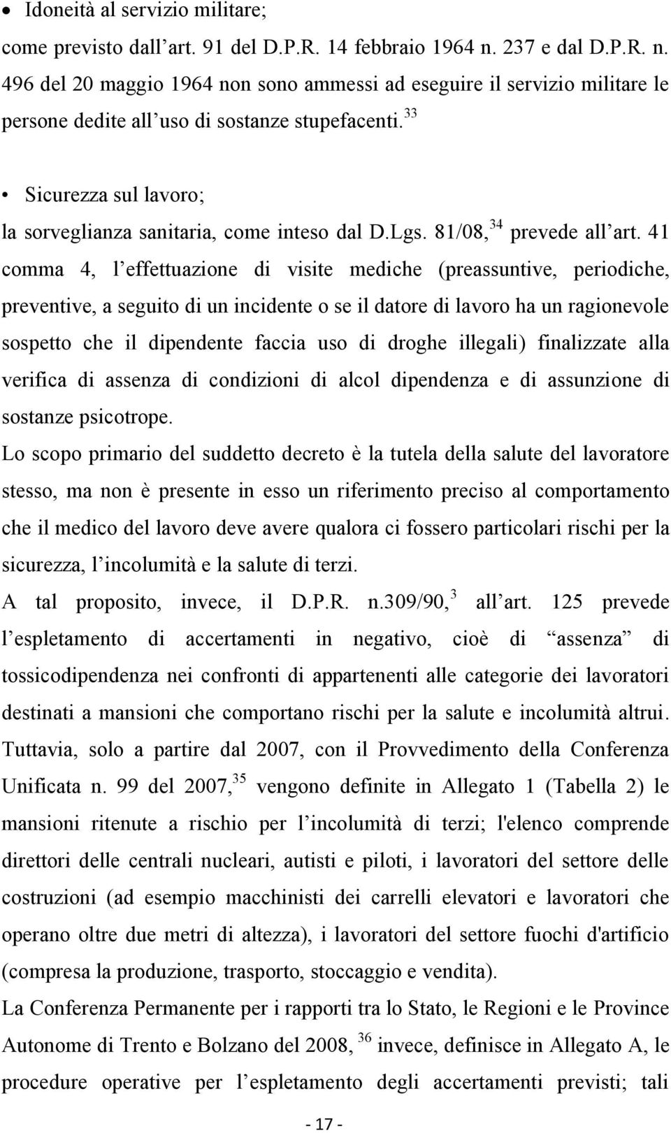 33 Sicurezza sul lavoro; la sorveglianza sanitaria, come inteso dal D.Lgs. 81/08, 34 prevede all art.