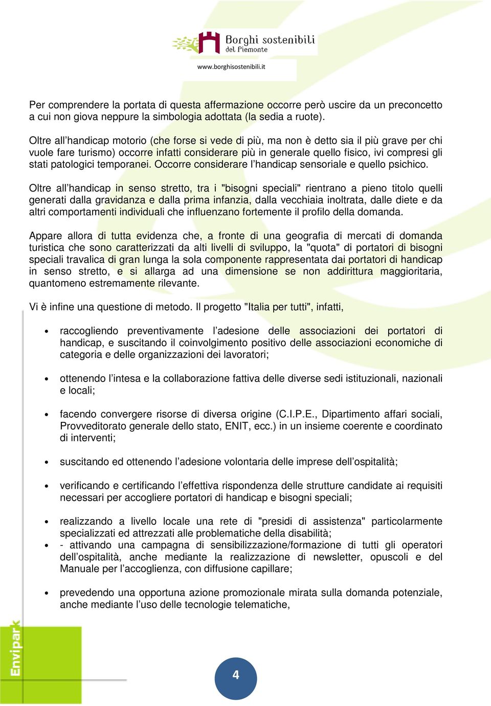 patologici temporanei. Occorre considerare l handicap sensoriale e quello psichico.